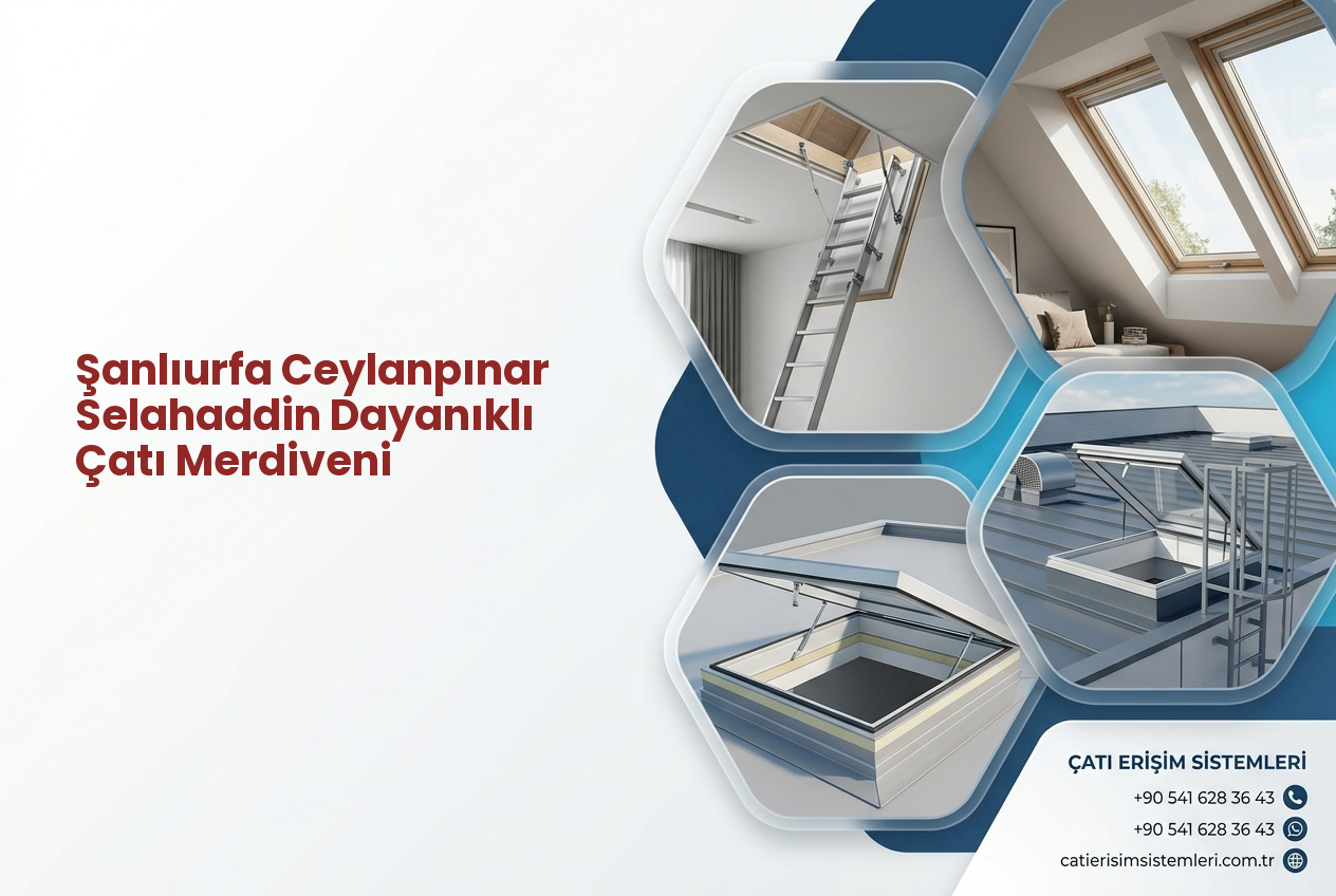 Şanlıurfa Ceylanpınar Selahaddin Dayanıklı Çatı Merdiveni