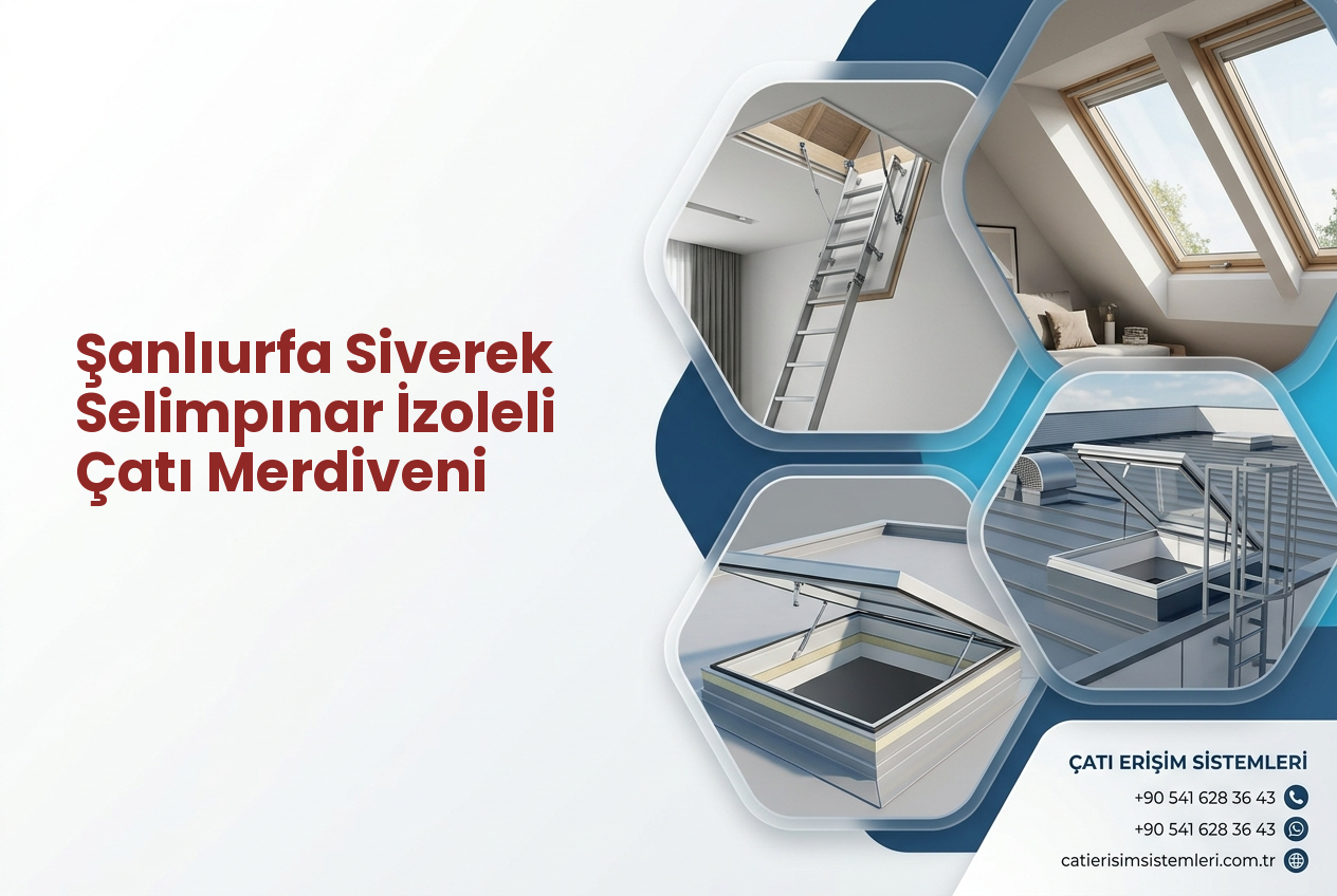 Şanlıurfa Siverek Selimpınar İzoleli Çatı Merdiveni