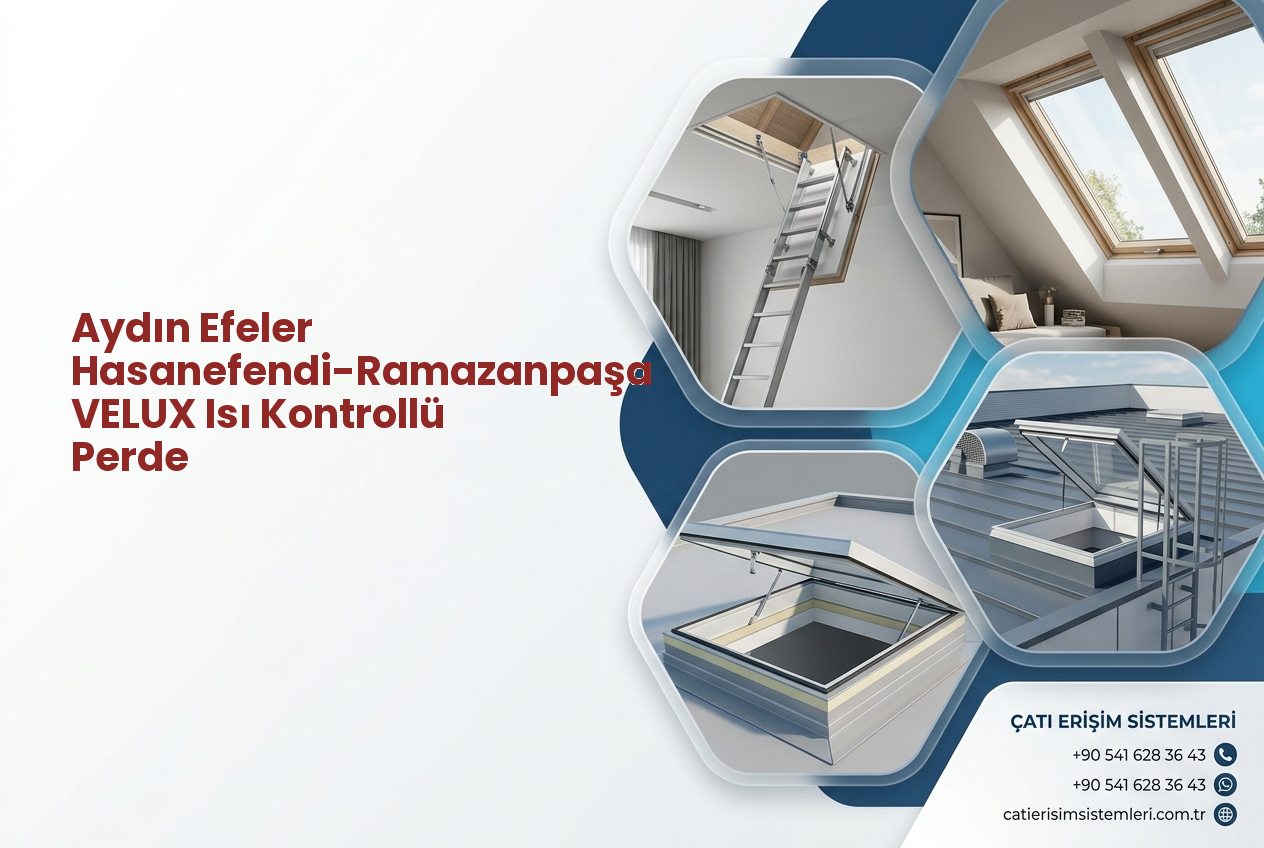 Aydın Efeler Hasanefendi-Ramazanpaşa VELUX Isı Kontrollü Perde