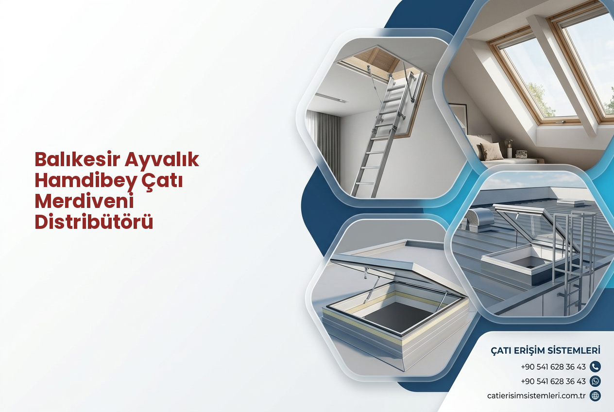 Balıkesir Ayvalık Hamdibey Çatı Merdiveni Distribütörü