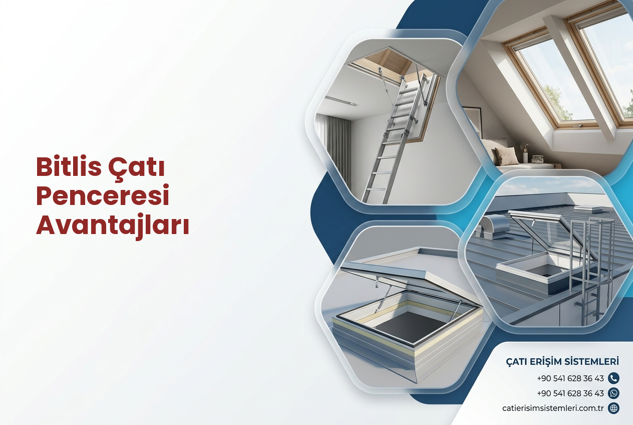 Bitlis Çatı Penceresi Avantajları