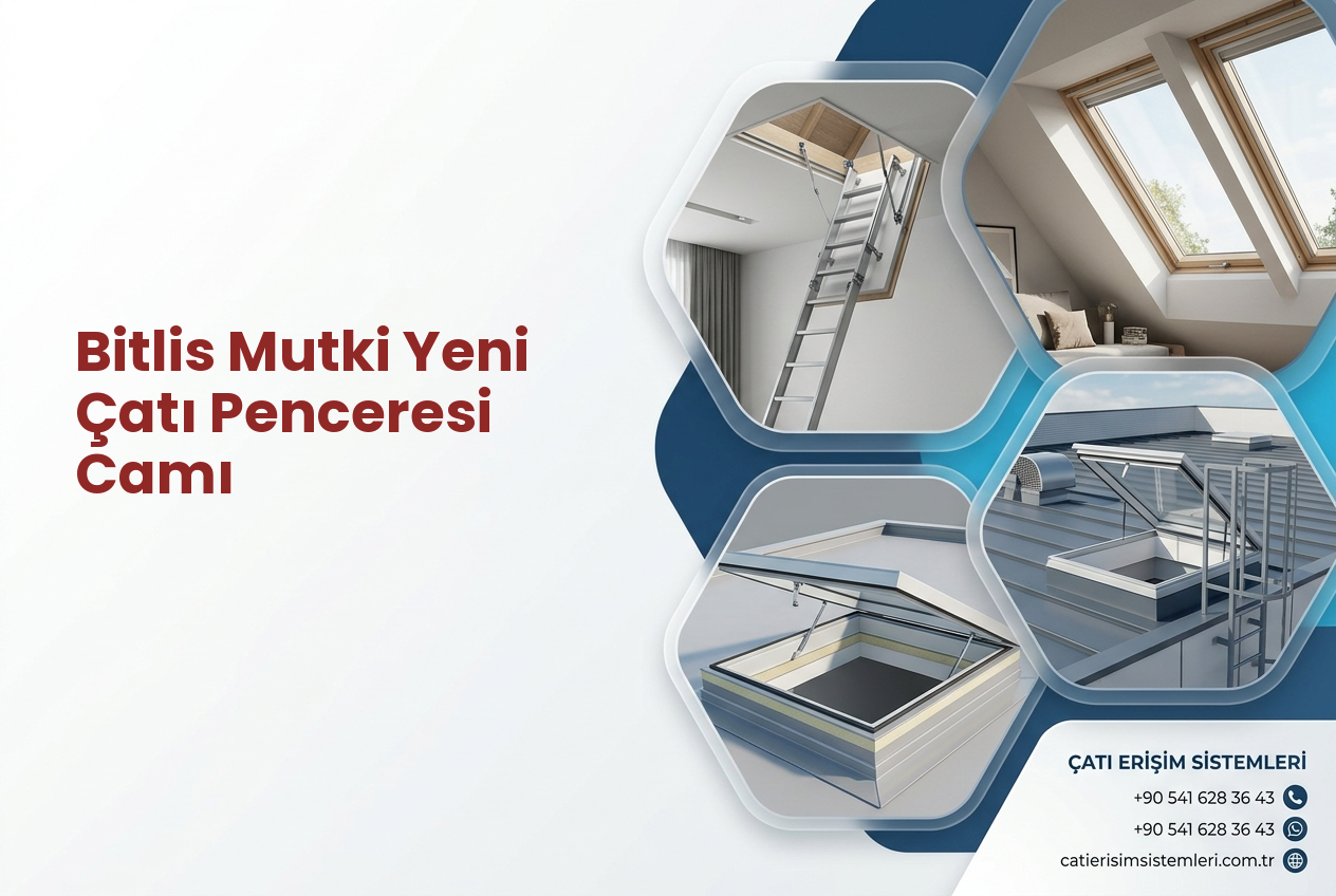 Bitlis Mutki Yeni Çatı Penceresi Camı