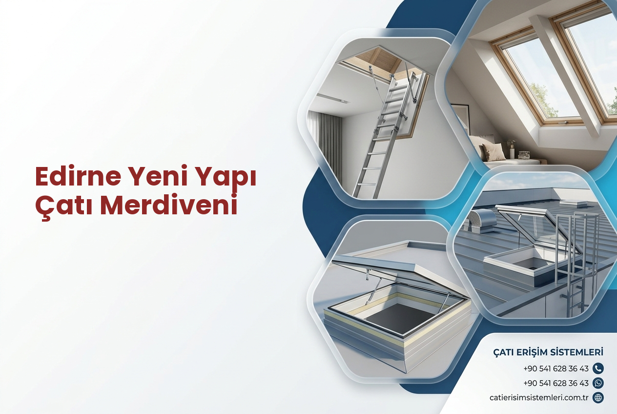 Edirne Yeni Yapı Çatı Merdiveni