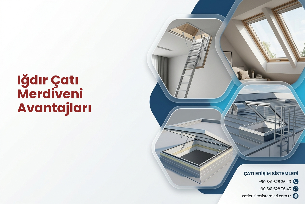 Iğdır Çatı Merdiveni Avantajları