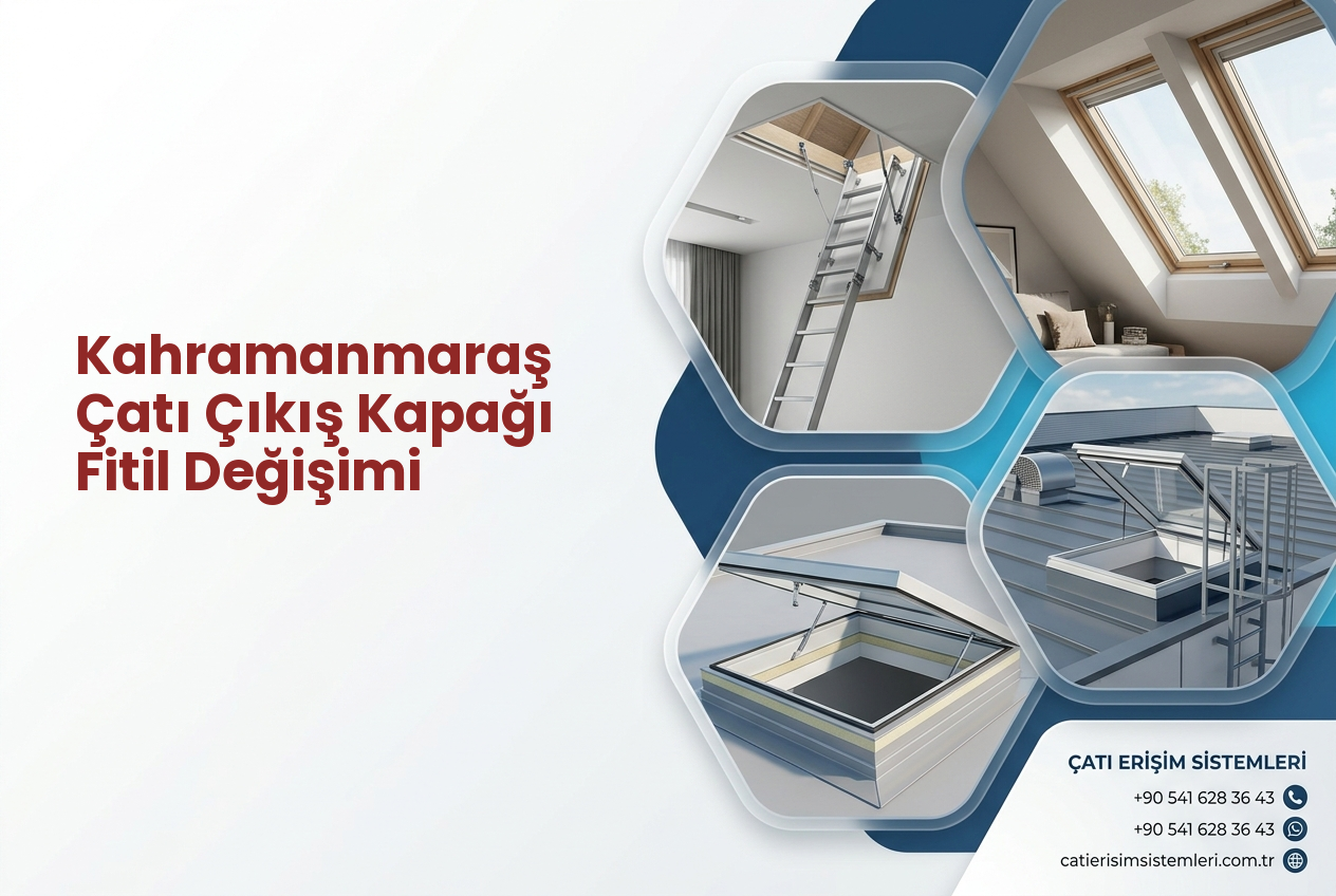 Kahramanmaraş Çatı Çıkış Kapağı Fitil Değişimi