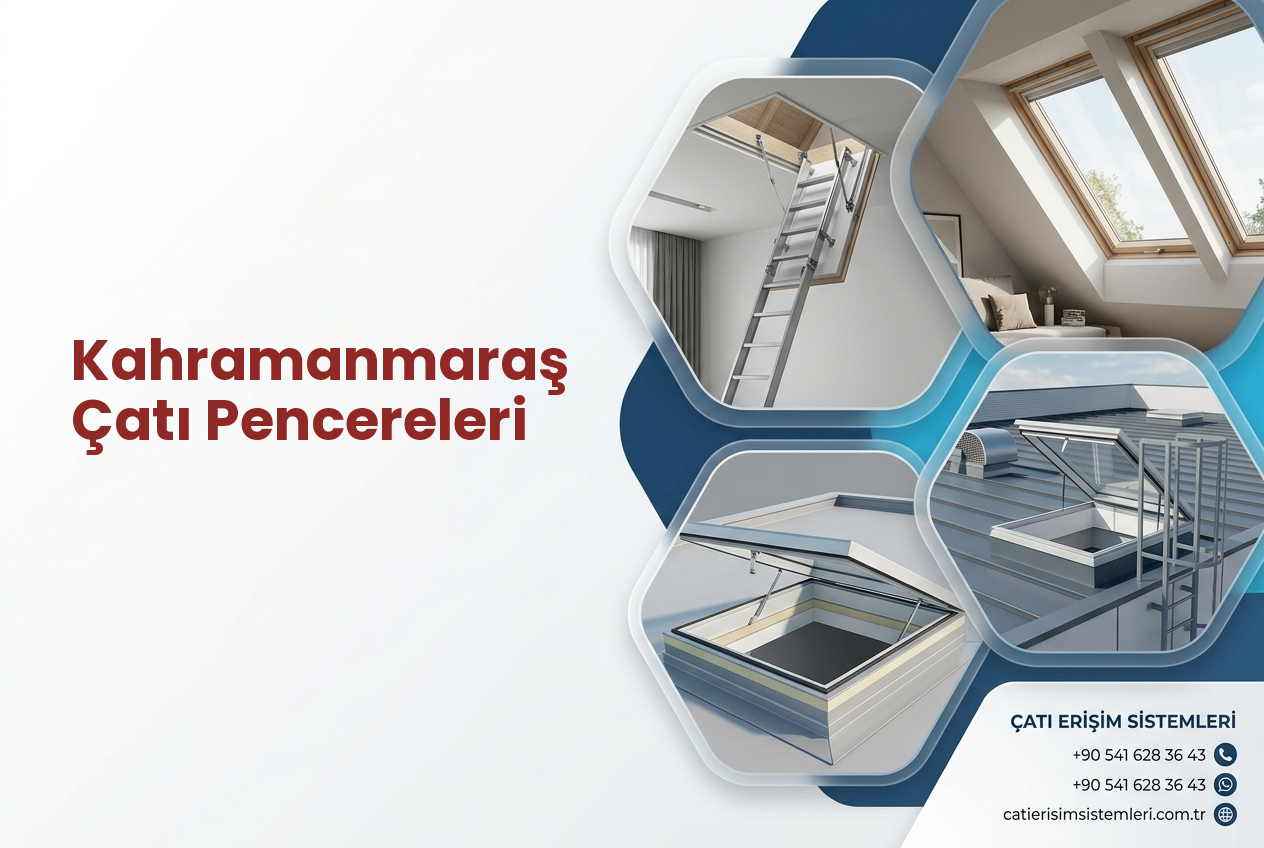 Kahramanmaraş Çatı Pencereleri