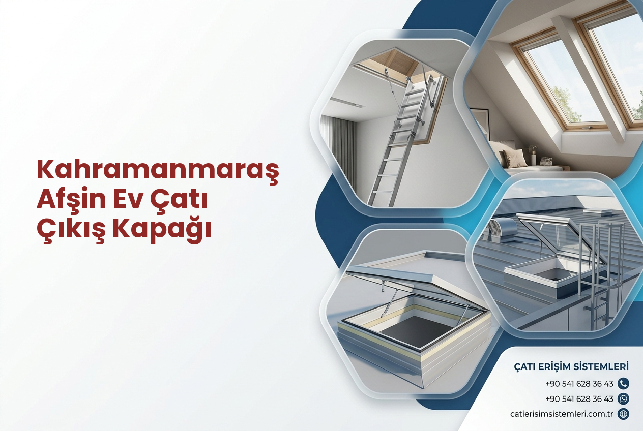 Kahramanmaraş Afşin Ev Çatı Çıkış Kapağı