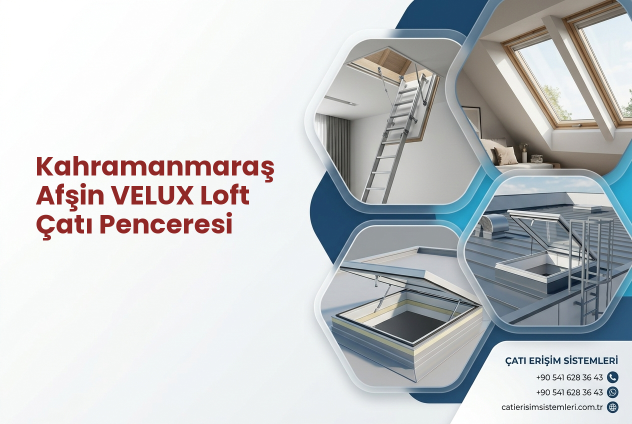 Kahramanmaraş Afşin VELUX Loft Çatı Penceresi