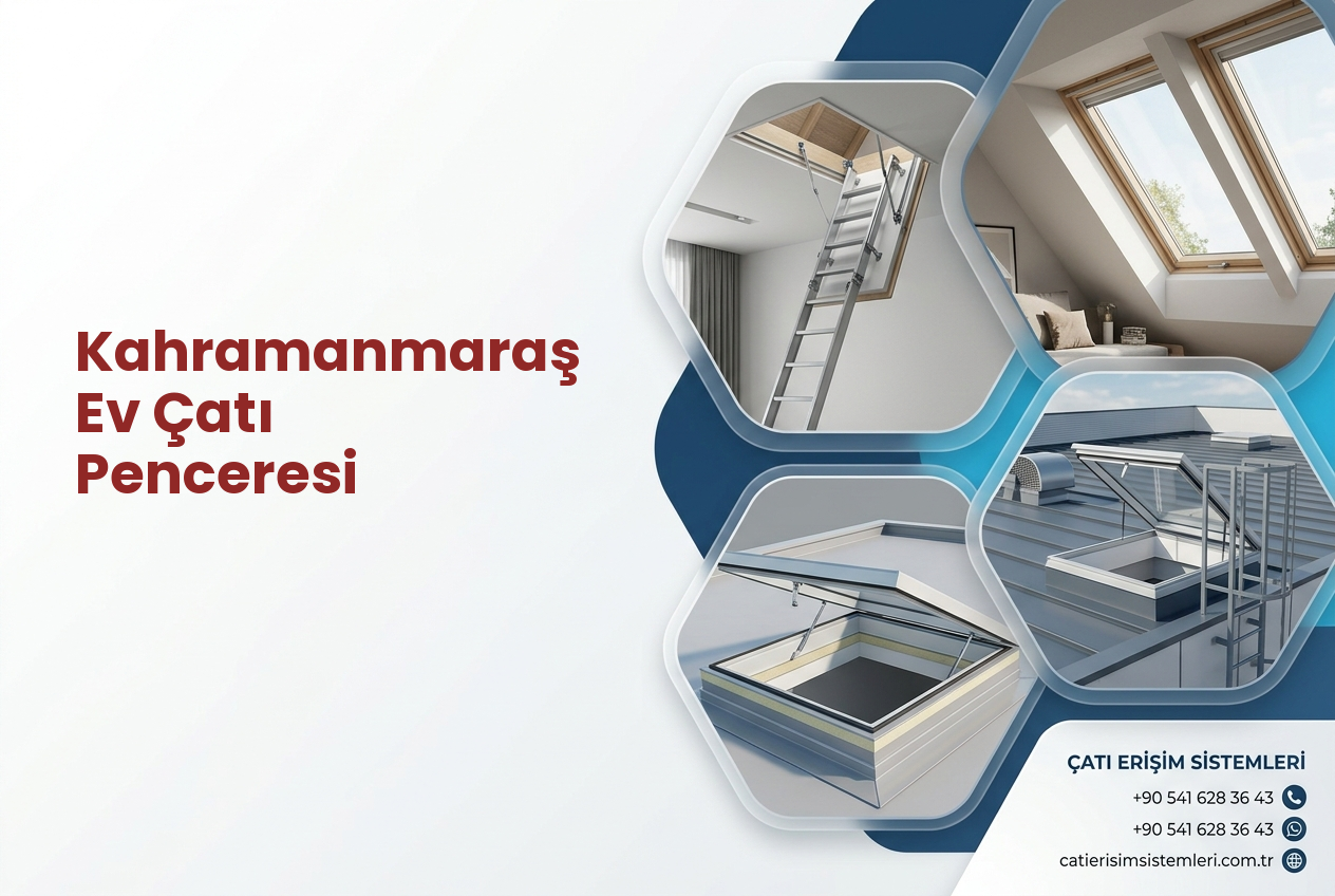 Kahramanmaraş Ev Çatı Penceresi