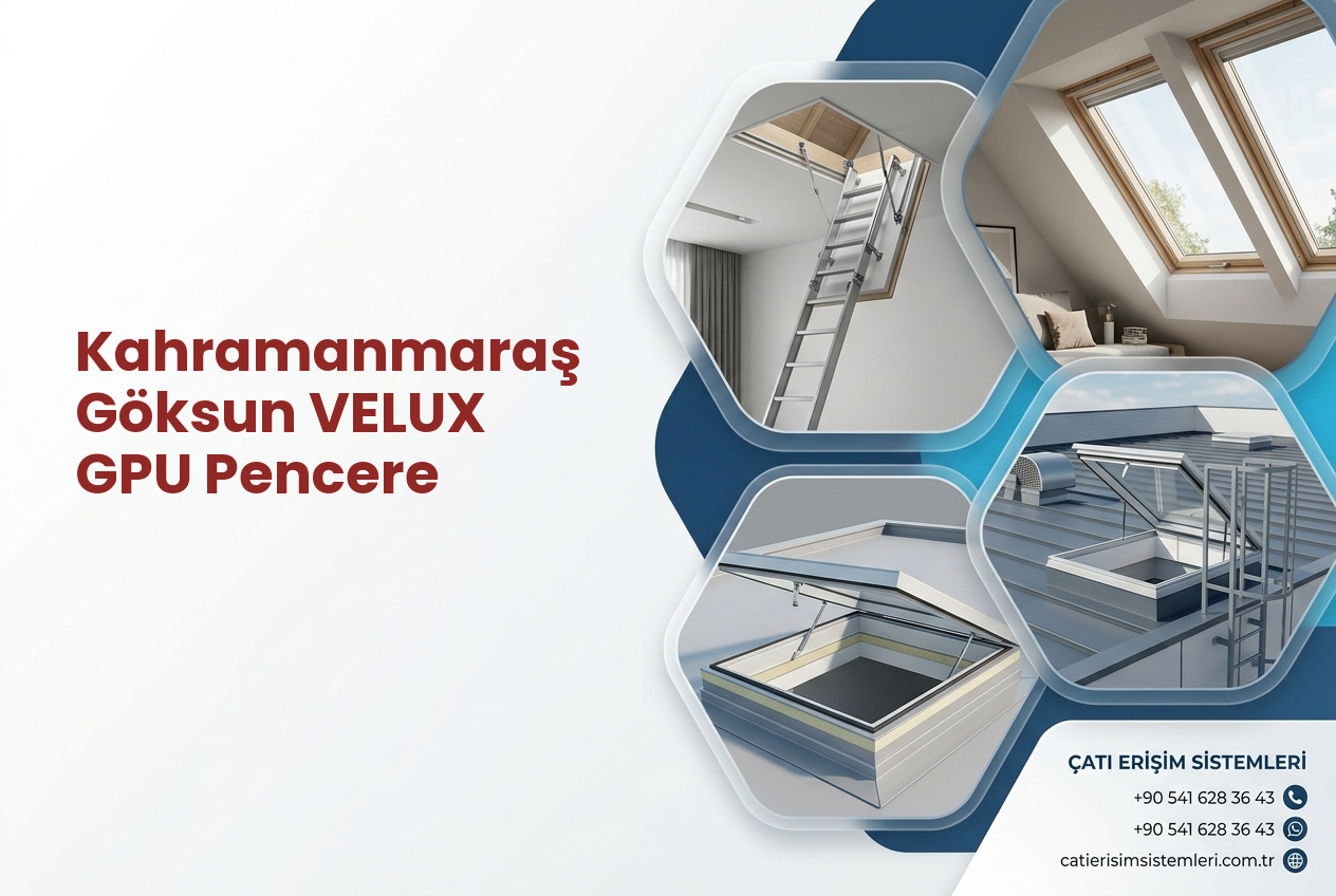 Kahramanmaraş Göksun VELUX GPU Pencere