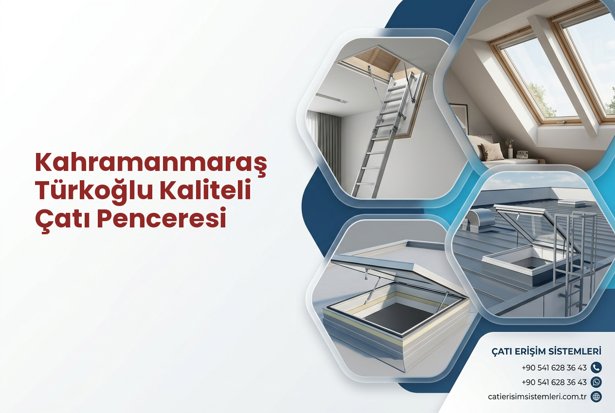 Kahramanmaraş Türkoğlu Kaliteli Çatı Penceresi