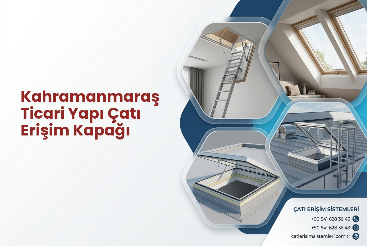 Kahramanmaraş Ticari Yapı Çatı Erişim Kapağı
