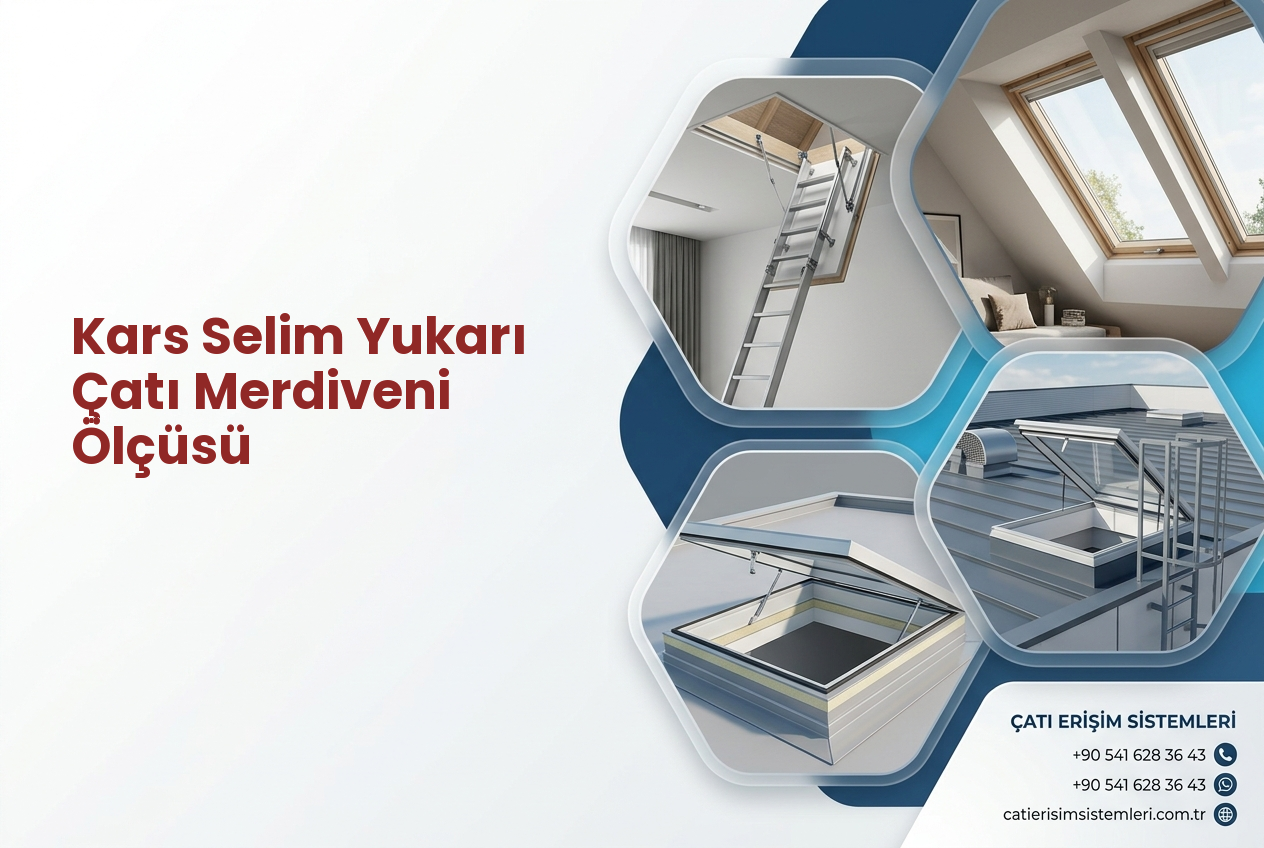 Kars Selim Yukarı Çatı Merdiveni Ölçüsü