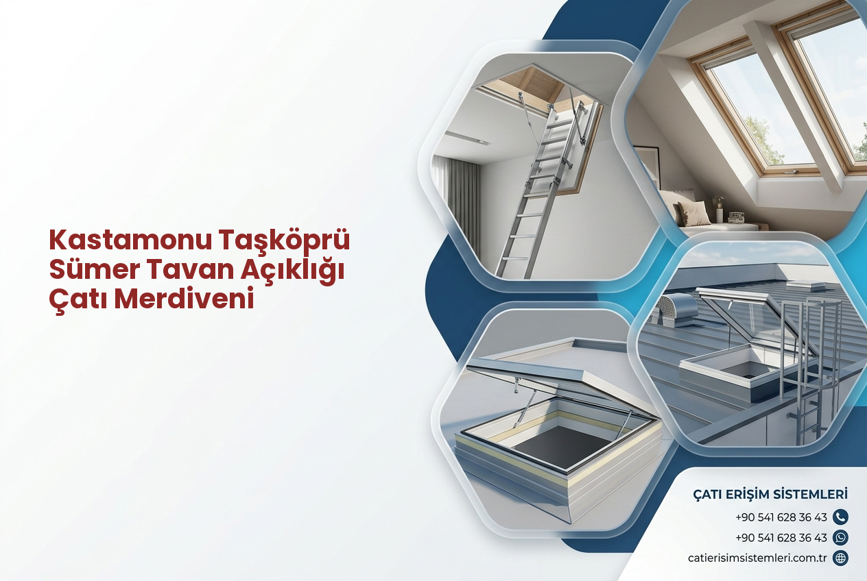 Kastamonu Taşköprü Sümer Tavan Açıklığı Çatı Merdiveni