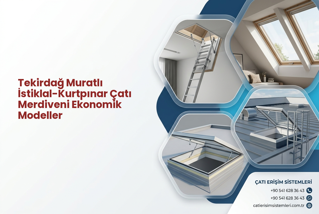 Tekirdağ Muratlı İstiklal-Kurtpınar Çatı Merdiveni Ekonomik Modeller