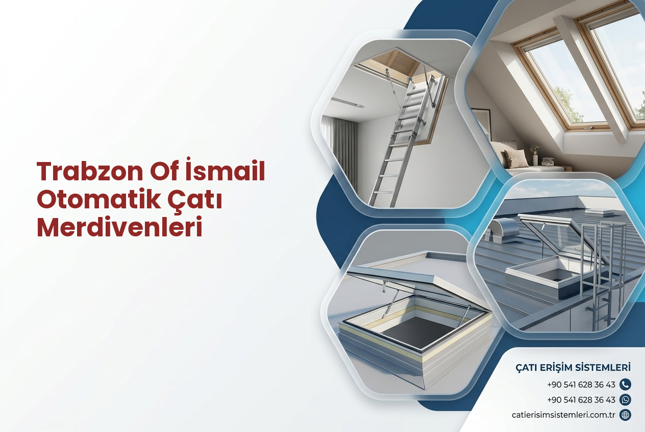 Trabzon Of İsmail Otomatik Çatı Merdivenleri