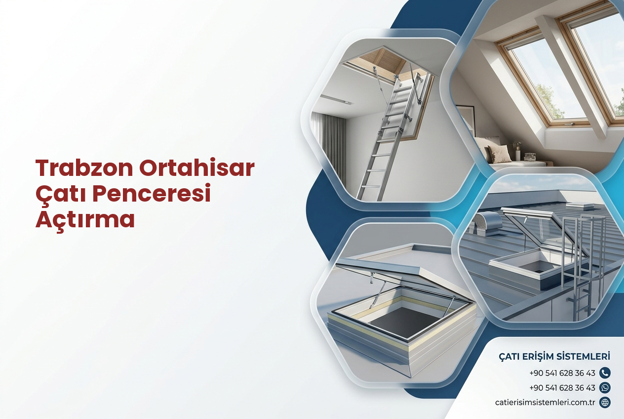 Trabzon Ortahisar Çatı Penceresi Açtırma