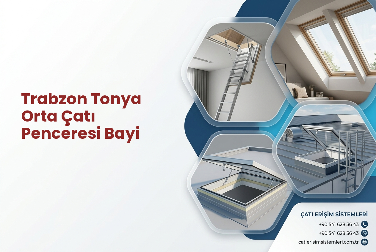 Trabzon Tonya Orta Çatı Penceresi Bayi