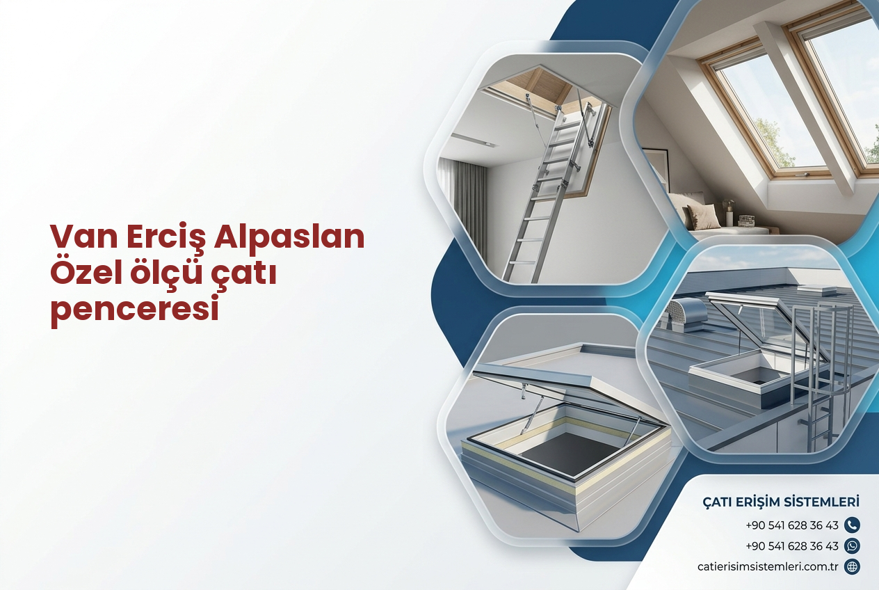 Van Erciş Alpaslan Özel ölçü çatı penceresi