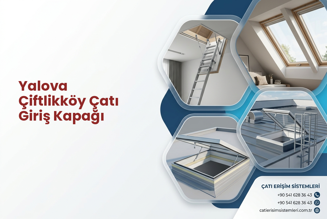 Yalova Çiftlikköy Çatı Giriş Kapağı